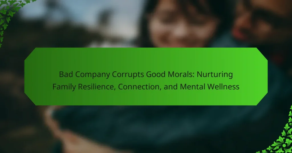 Bad Company Corrupts Good Morals: Nurturing Family Resilience, Connection, and Mental Wellness