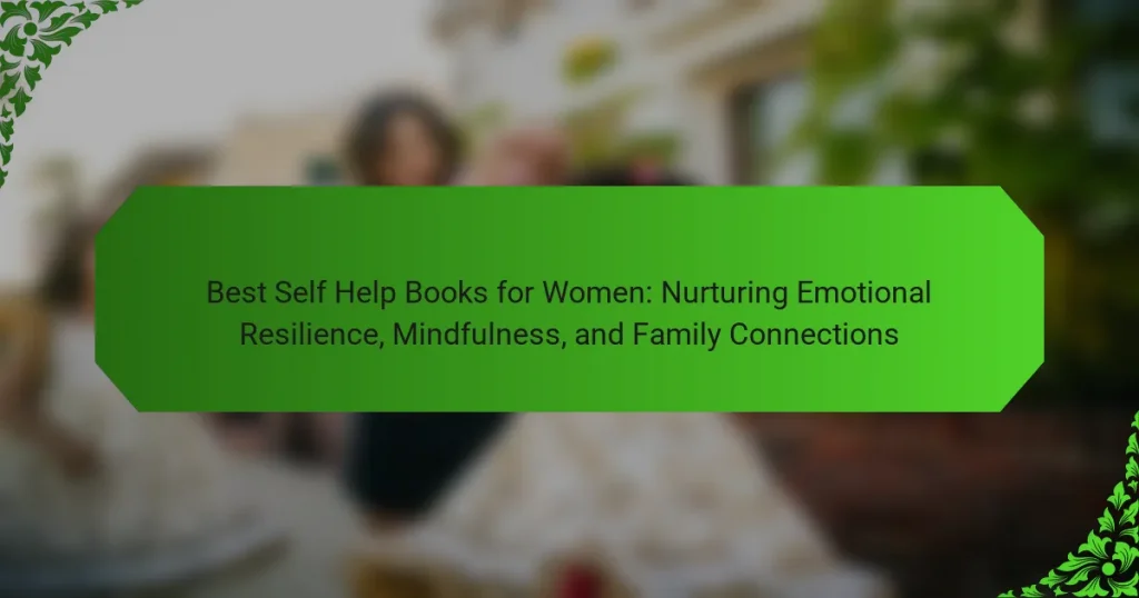 Best Self Help Books for Women: Nurturing Emotional Resilience, Mindfulness, and Family Connections