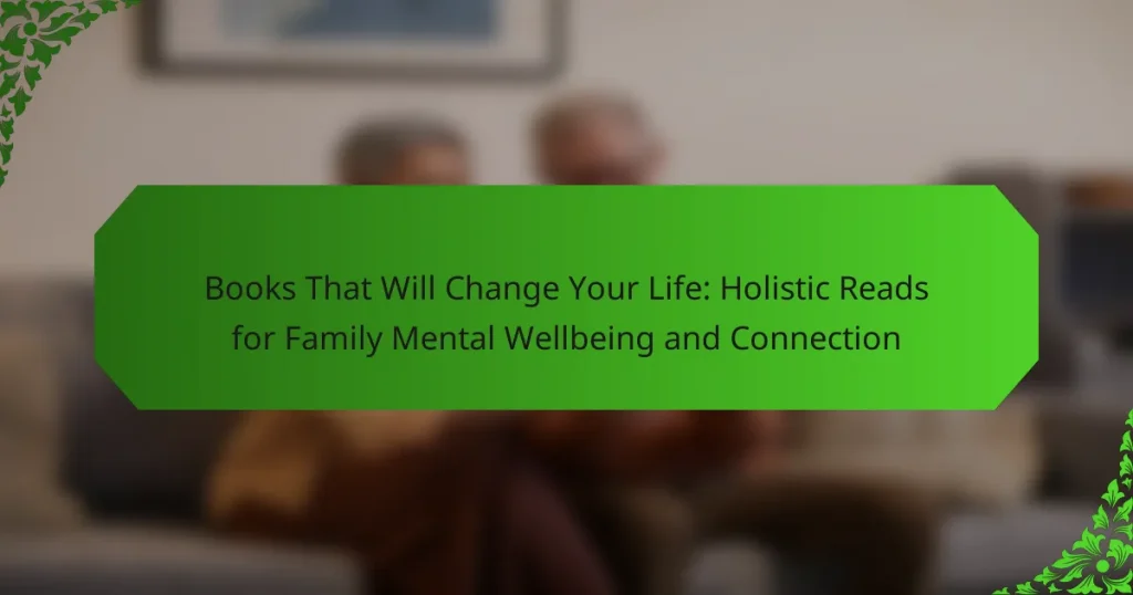 Books That Will Change Your Life: Holistic Reads for Family Mental Wellbeing and Connection