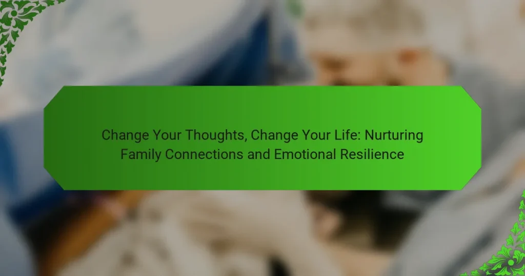 Change Your Thoughts, Change Your Life: Nurturing Family Connections and Emotional Resilience