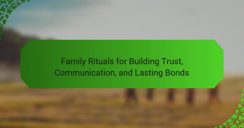Family Rituals for Building Trust, Communication, and Lasting Bonds