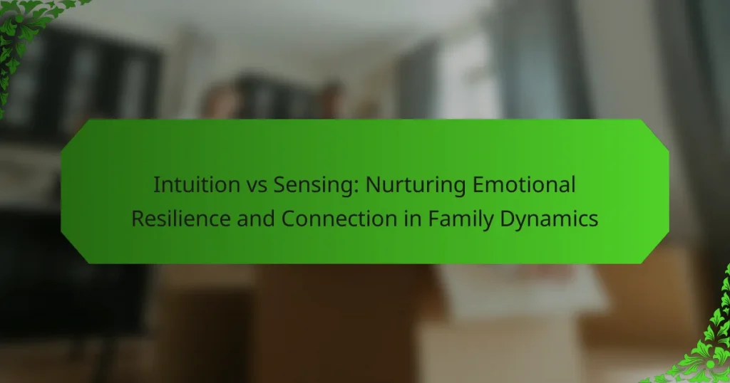 Intuition vs Sensing: Nurturing Emotional Resilience and Connection in Family Dynamics
