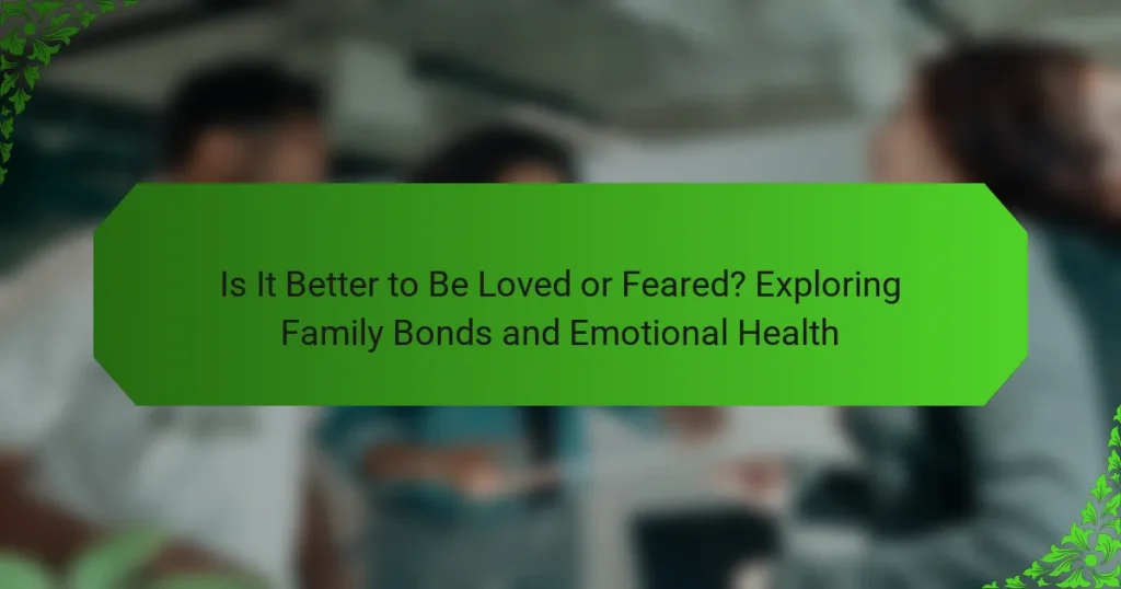 Is It Better to Be Loved or Feared? Exploring Family Bonds and Emotional Health