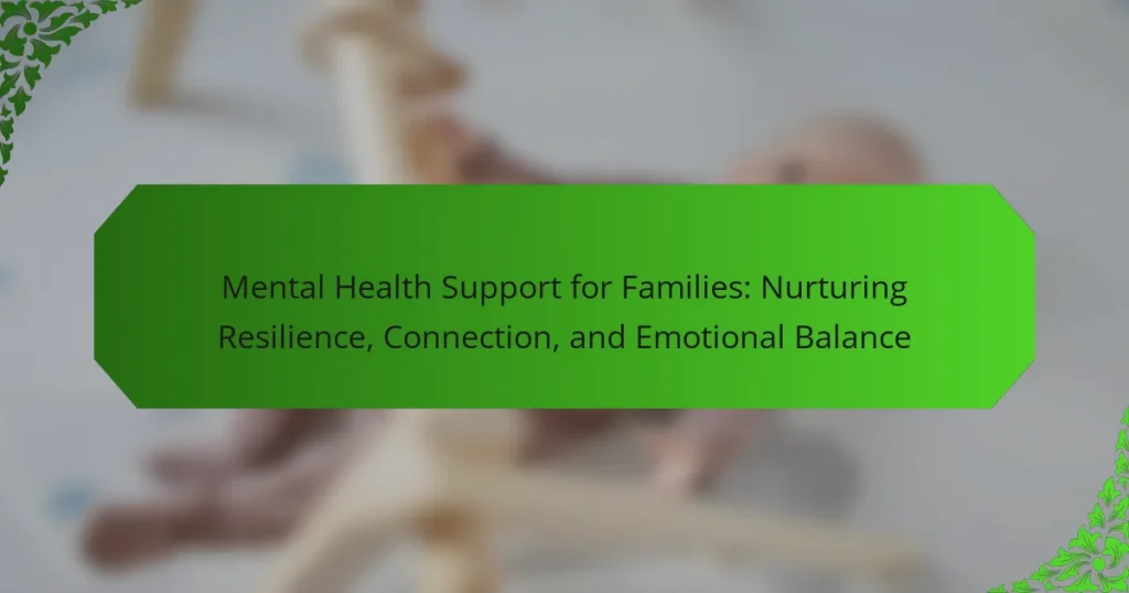 Mental Health Support for Families: Nurturing Resilience, Connection, and Emotional Balance