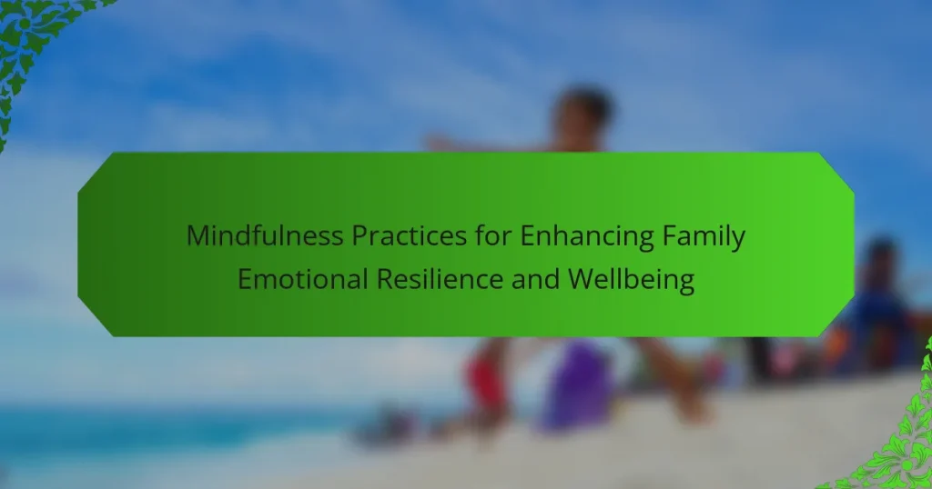 Mindfulness Practices for Enhancing Family Emotional Resilience and Wellbeing