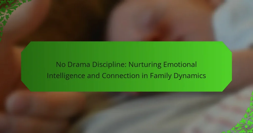 No Drama Discipline: Nurturing Emotional Intelligence and Connection in Family Dynamics
