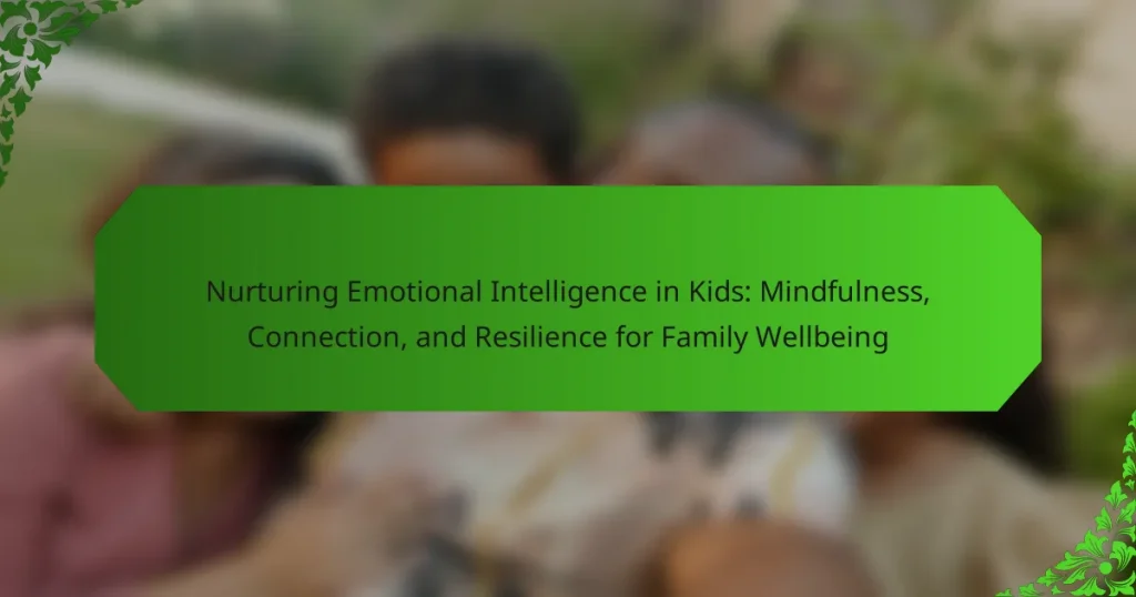Nurturing Emotional Intelligence in Kids: Mindfulness, Connection, and Resilience for Family Wellbeing
