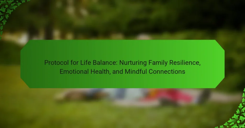 Protocol for Life Balance: Nurturing Family Resilience, Emotional Health, and Mindful Connections