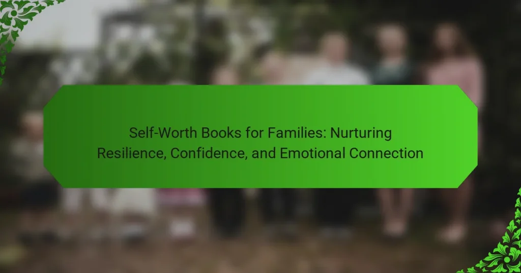 Self-Worth Books for Families: Nurturing Resilience, Confidence, and Emotional Connection