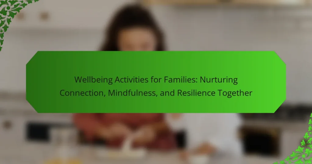 Wellbeing Activities for Families: Nurturing Connection, Mindfulness, and Resilience Together
