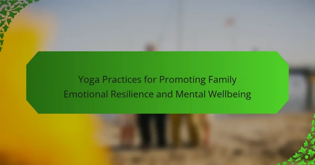 Yoga Practices for Promoting Family Emotional Resilience and Mental Wellbeing