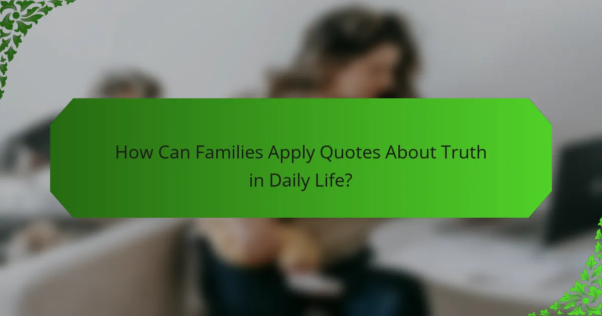 How Can Families Apply Quotes About Truth in Daily Life?