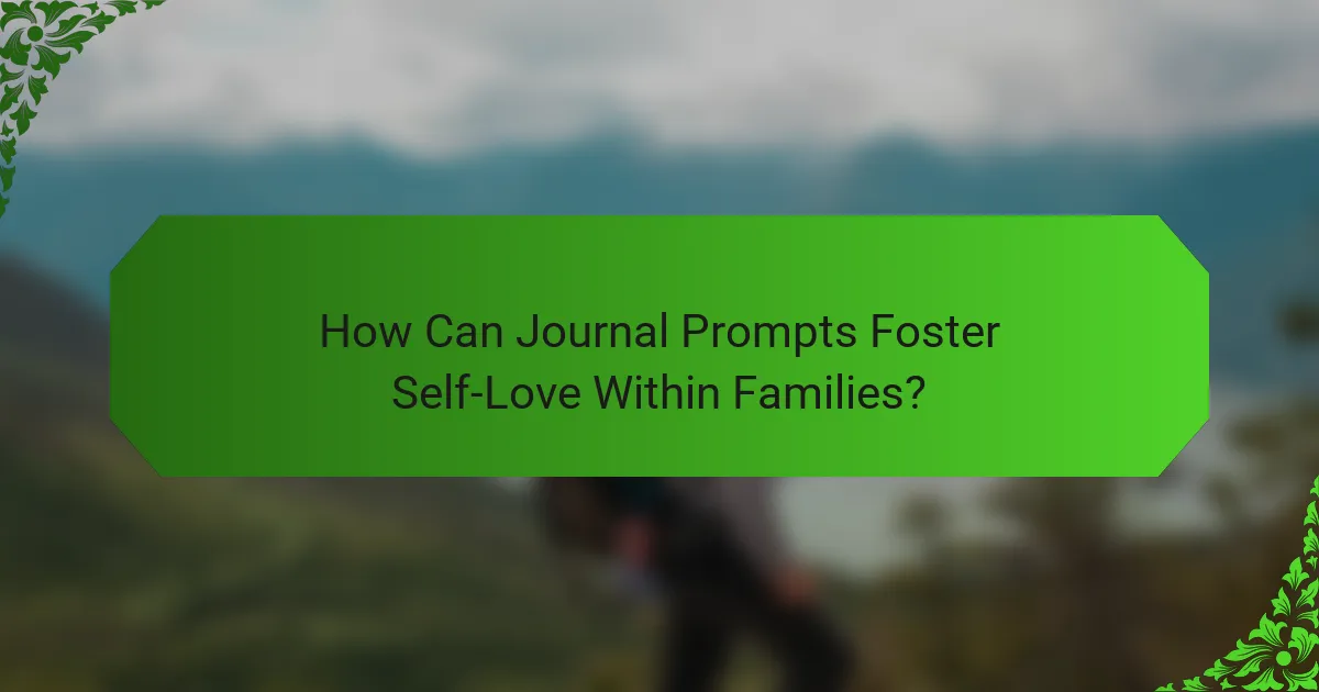 How Can Journal Prompts Foster Self-Love Within Families?