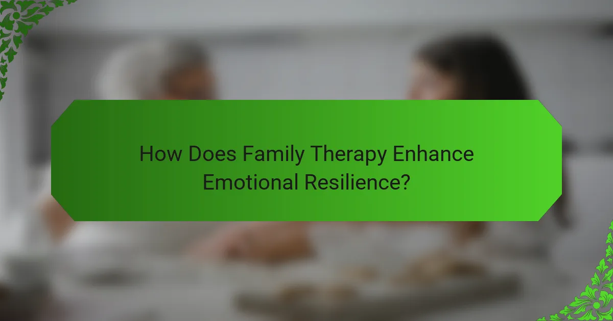 How Does Family Therapy Enhance Emotional Resilience?