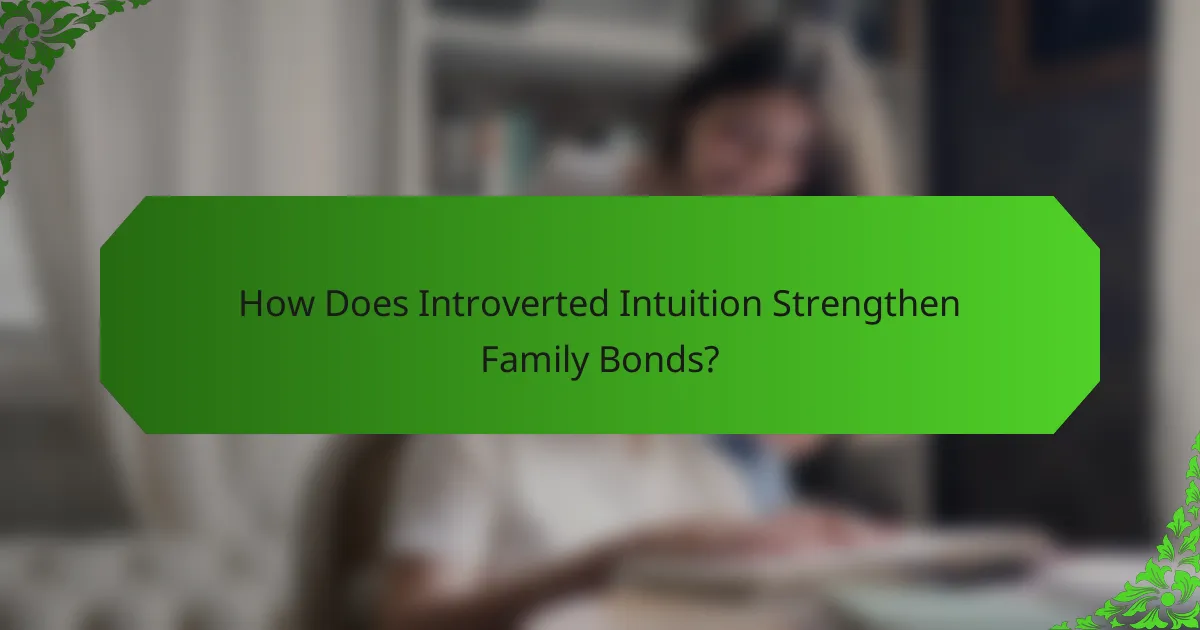 How Does Introverted Intuition Strengthen Family Bonds?
