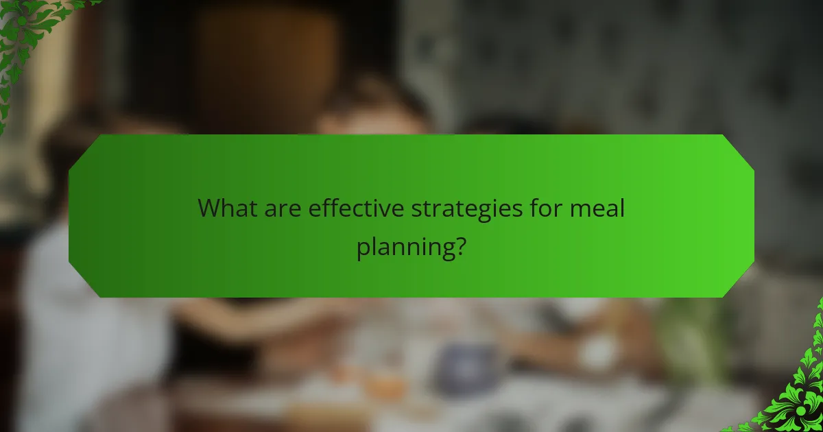 What are effective strategies for meal planning?
