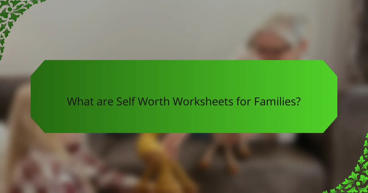 What are Self Worth Worksheets for Families?