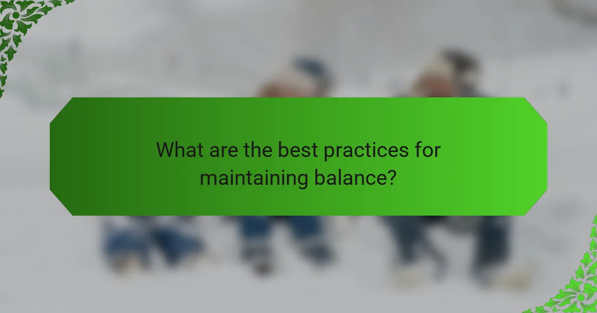 What are the best practices for maintaining balance?