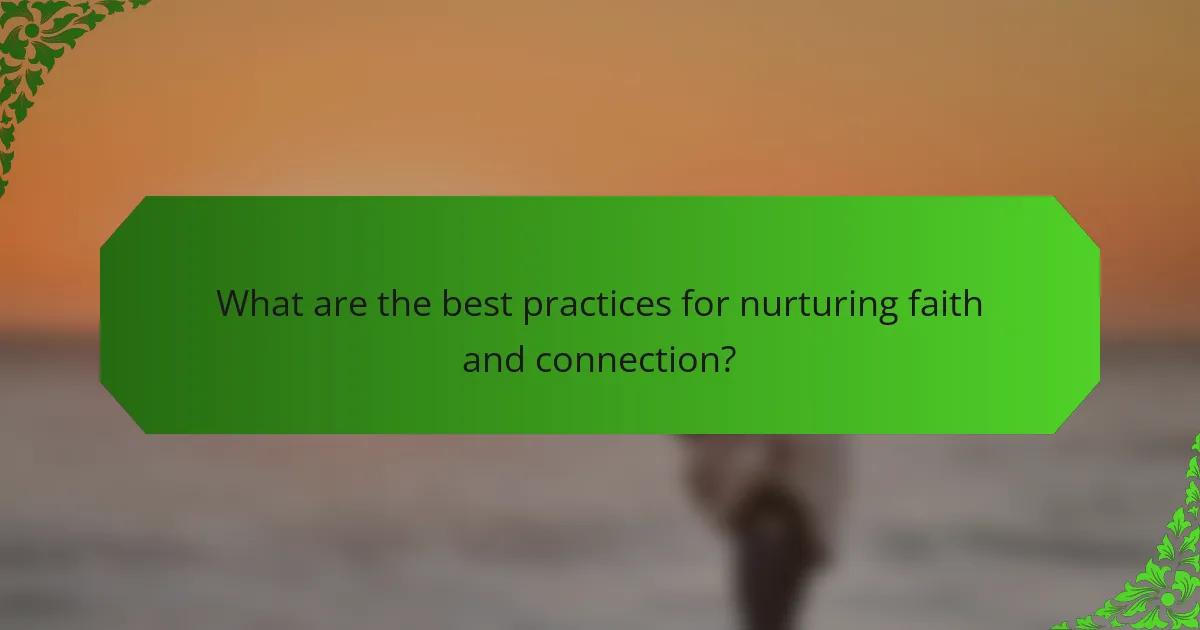 What are the best practices for nurturing faith and connection?