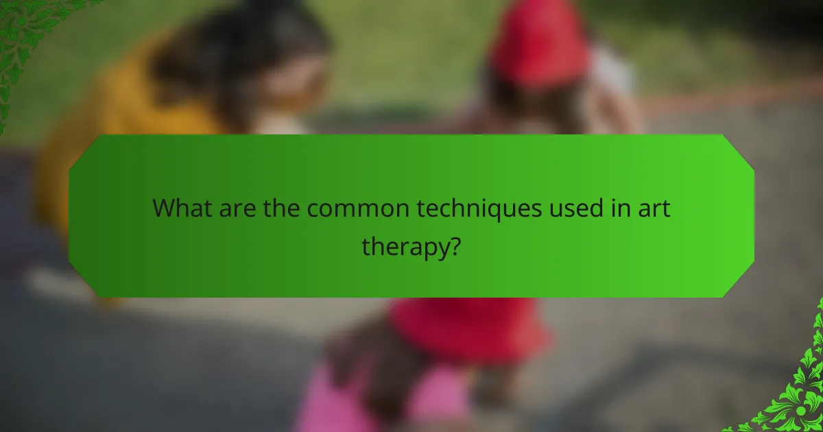 What are the common techniques used in art therapy?