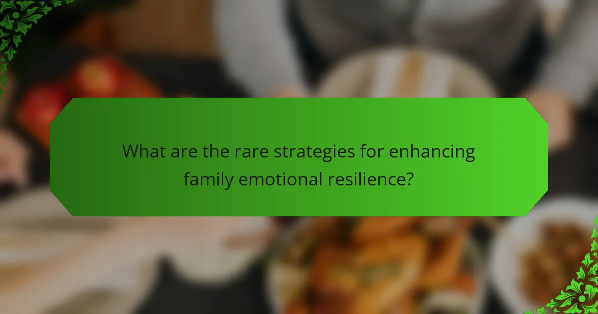 What are the rare strategies for enhancing family emotional resilience?