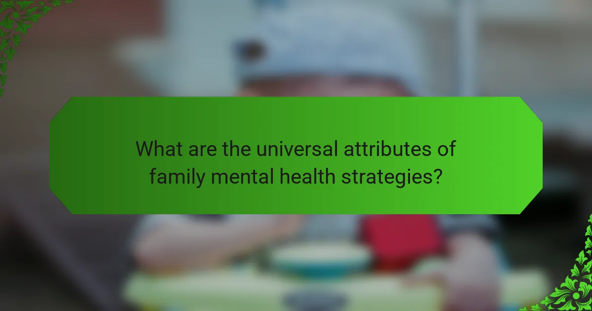What are the universal attributes of family mental health strategies?