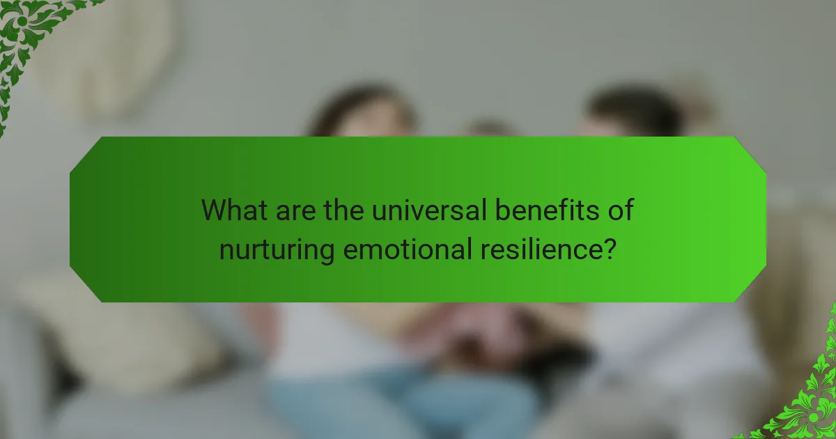 What are the universal benefits of nurturing emotional resilience?