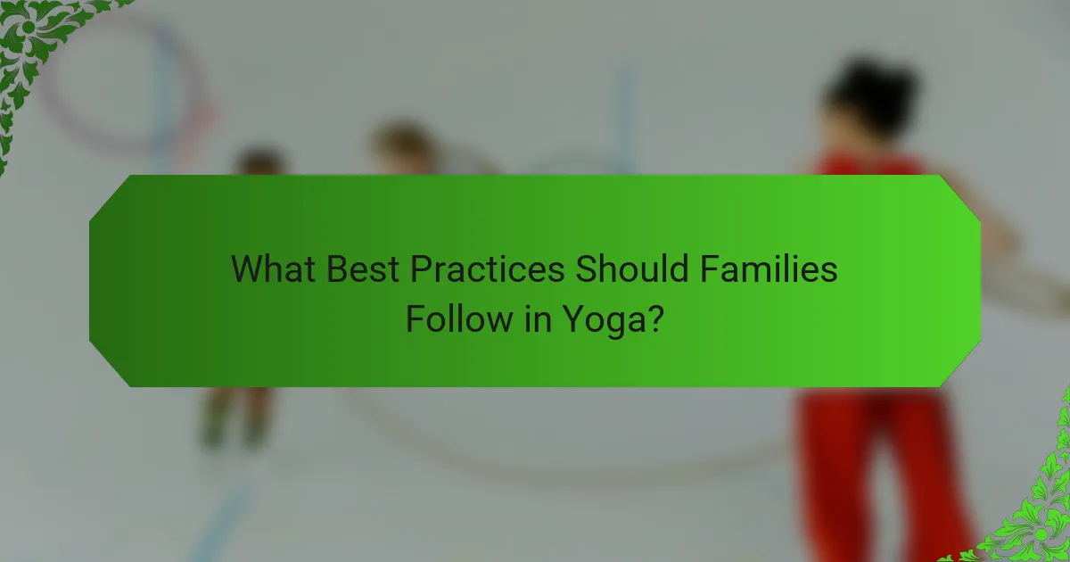 What Best Practices Should Families Follow in Yoga?