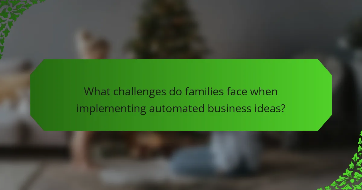 What challenges do families face when implementing automated business ideas?