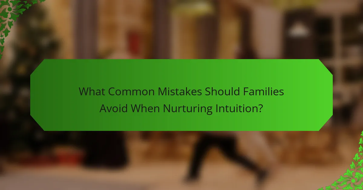 What Common Mistakes Should Families Avoid When Nurturing Intuition?