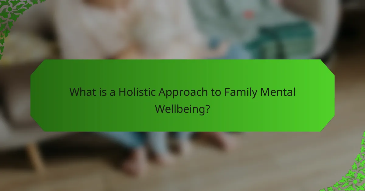 What is a Holistic Approach to Family Mental Wellbeing?
