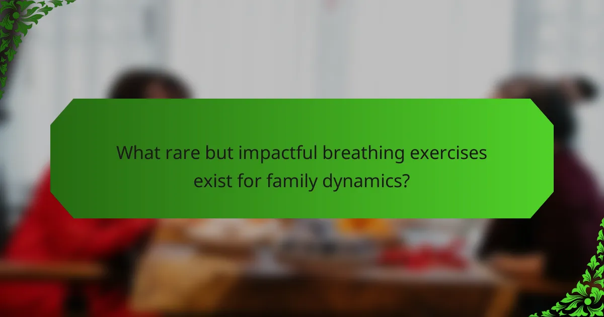 What rare but impactful breathing exercises exist for family dynamics?
