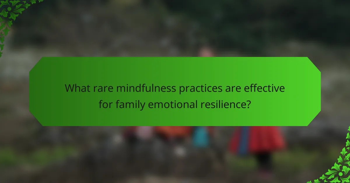 What rare mindfulness practices are effective for family emotional resilience?