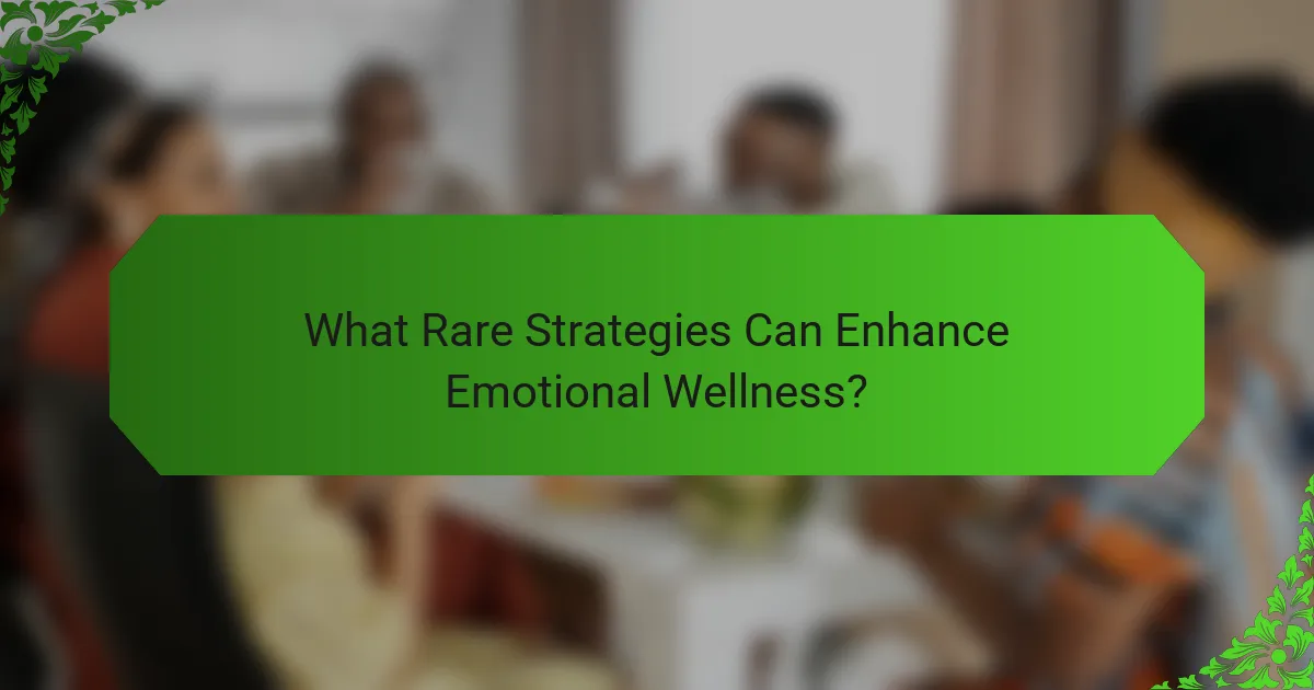 What Rare Strategies Can Enhance Emotional Wellness?