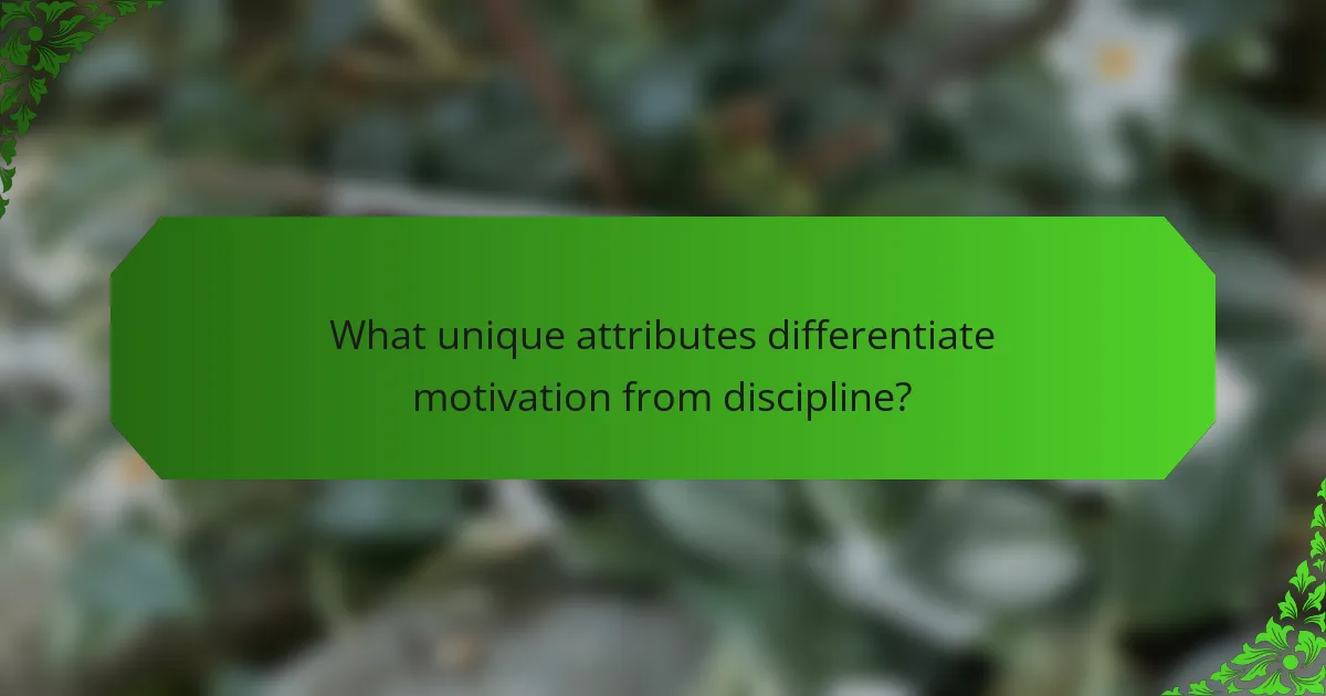What unique attributes differentiate motivation from discipline?