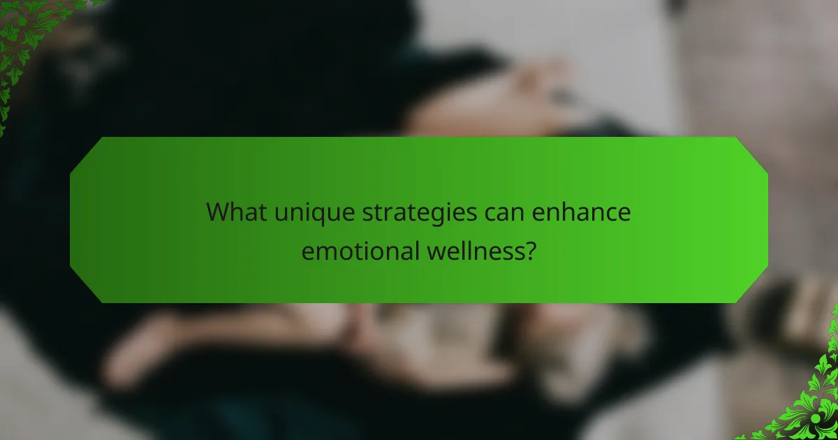 What unique strategies can enhance emotional wellness?