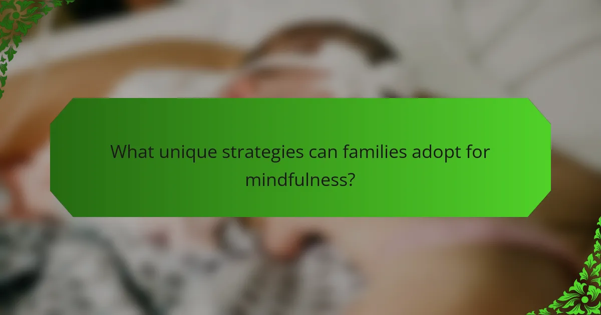 What unique strategies can families adopt for mindfulness?