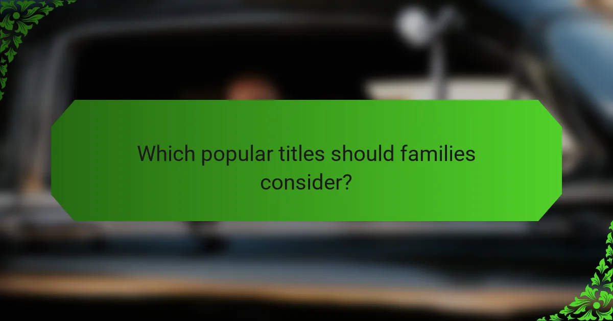 Which popular titles should families consider?